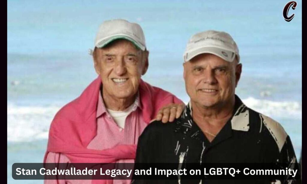 Stan Cadwallader Legacy and Impact on LGBTQ+ Community